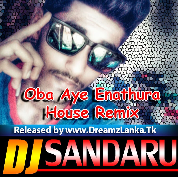 Oba Aye Enathura_House Remix  - DJ Sandaru Exclusive