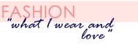 fashion: what I wear and love