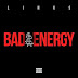 LINKS - "Bad Energy"