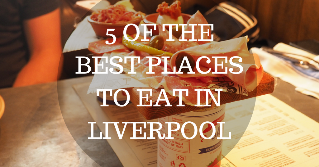 5 Of The Best Places To Eat In Liverpool | AndrewMarkSmith.co.uk