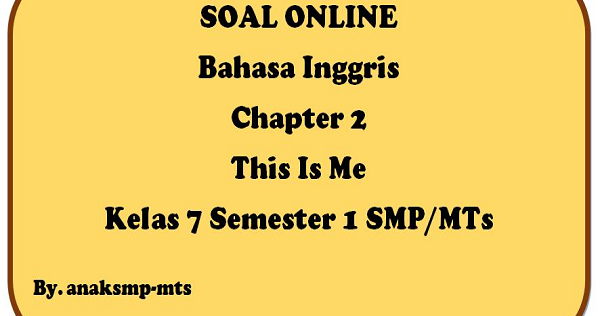 Soal Bahasa Inggris Chapter 2 This Is Me Kelas 7 Semester 1 Smp Mts Anak Smp Mts