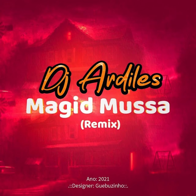 Dj Ardiles - Magid Mussá (Remix) (2021) 