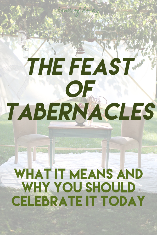 land of honey The Feast of Tabernacles What it Means and Why You