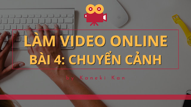 Cách làm video online trên máy tính bằng WeVideo – Chuyển cảnh Cách làm video online trên máy tính bằng WeVideo – Chuyển cảnh