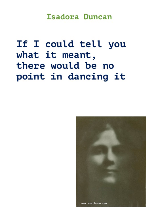 Isadora Duncan Quotes, Isadora Duncan Art Quotes, Dance Quotes, Dancing Quotes, Earth, Music Quotes, & Life Quotes. Isadora Duncan Writings