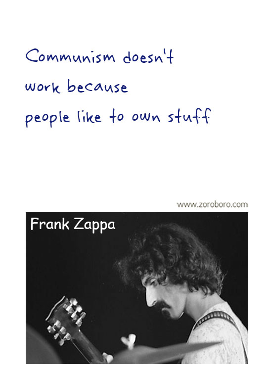 Frank Zappa Quotes. Frank Zappa Music, Frank Zappa Philosophy, Frank Zappa Books. Frank Zappa Thought / Inspirational Words