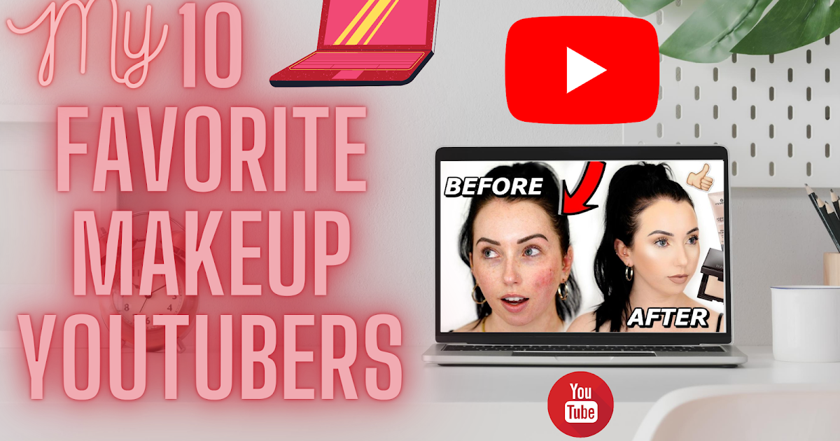 My 10 Favorite Makeup Youtubers