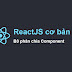 ReactJS cơ bản qua ví dụ thực tế - B3 phân chia Component