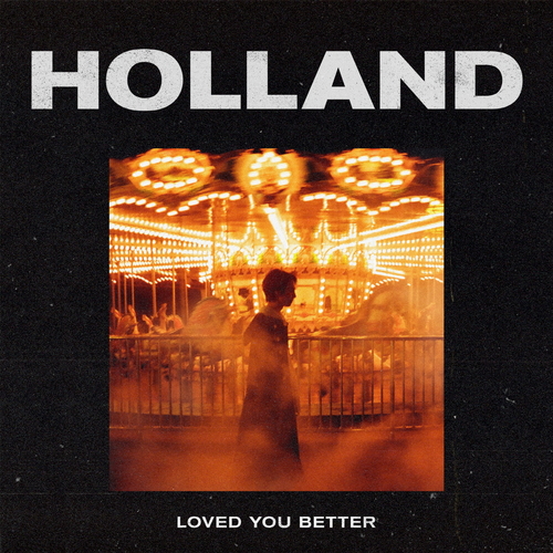 Holland – LOVED YOU BETTER – Single