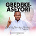 Evang. Michael Moradeyo MicHoly (Oro Ase) releases words of prophecy  through “GBEDEKE ASEYORi” …. A song of prayer to break every limits