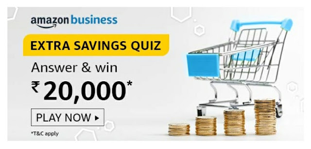 Amazon Business Extra Savings Quiz answer and win rs 20000