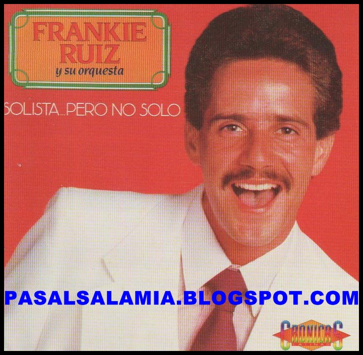 !Mi Musica Tropical! FRANKIE RUIZ Y SU ORQUESTASOLISTA PERO NO SOLO1985