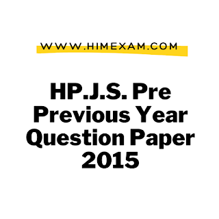 HP.J.S. Pre Previous Year Question Paper 2015-HPPSC Shimla HP.J.S. Pre Previous Year Question Paper 2015-HPPSC Shimla