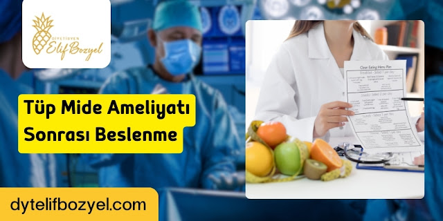 Tüp Mide Ameliyatı Sonrası Beslenme - Diyetisyen Elif Bozyel