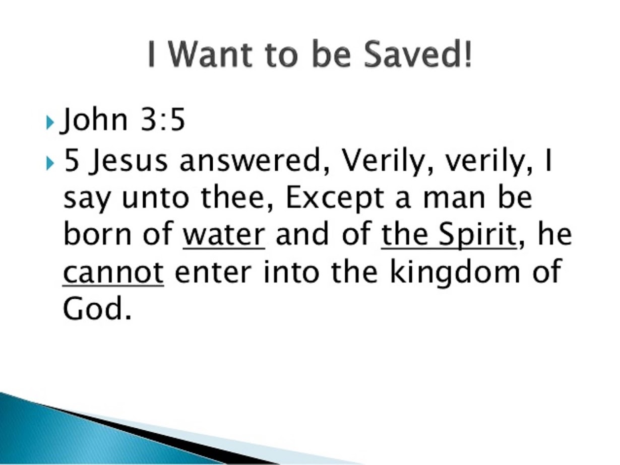 I WANT TO BE SAVED - JESUS SAID,  "YOU HAVE TO BE BORN AGAIN OF BOTH THE WATER AND THE SPIRIT"