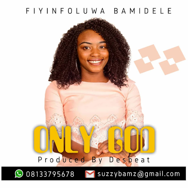 Fiyinfoluwa Bamidele - Only God Fiyinfoluwa Bamidele - Only God
