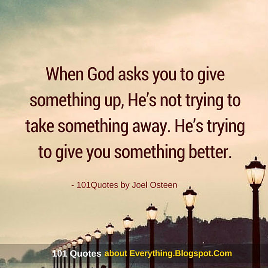 When God asks you to give something up - Joel Osteen Quote - 101 QUOTES