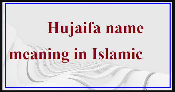 Hujaifa name meaning in Islamic