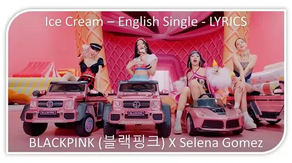 Ice Cream Lyrics X BLACKPINK Ft Selena Gomez Ice Cream Lyrics X BLACKPINK Ft Selena Gomez