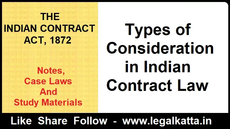 Types of Consideration in Indian Contract Law, six types of consideration, different types of consideration, types of consideration in contract law, types of consideration, types of consideration, past consdieration, unreal consdieration, conditional consideration, future consideration, executory consideration, executed consideration, present consideration, consideration meaning, past consideration is no consideration, past consideration is not good consideration, unlawful consideration in indian contract act,