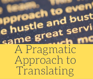 A Pragmatic Approach to Translating