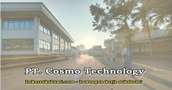 Lowongan Kerja PT Cosmo Technology Sukabumi 2023 - Loker Sukabumi