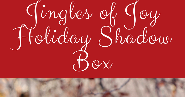 Jingles of Joy Holiday Shadow Box  Growing up Madison