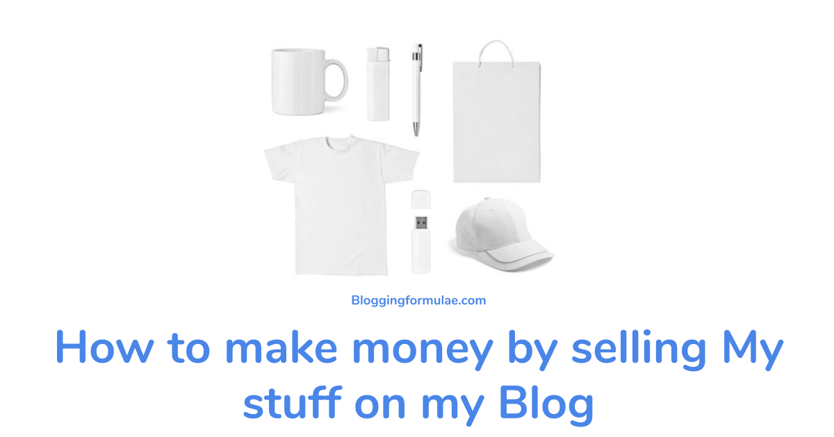How to make money by selling My stuff on my Blog