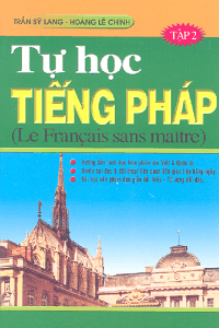 Tự Học Tiếng Pháp Tập 2 - Trần Sỹ Lang, Hoàng Lê Chính