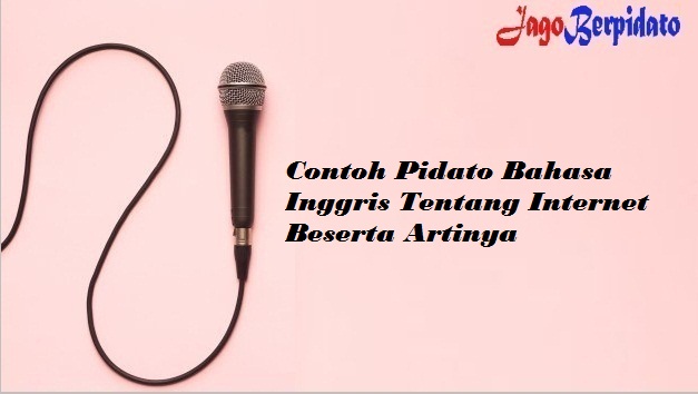 Contoh Pidato Bahasa Inggris Tentang Internet Beserta Artinya Jago Berpidato Apa Yang Kamu Cari Ada Disini
