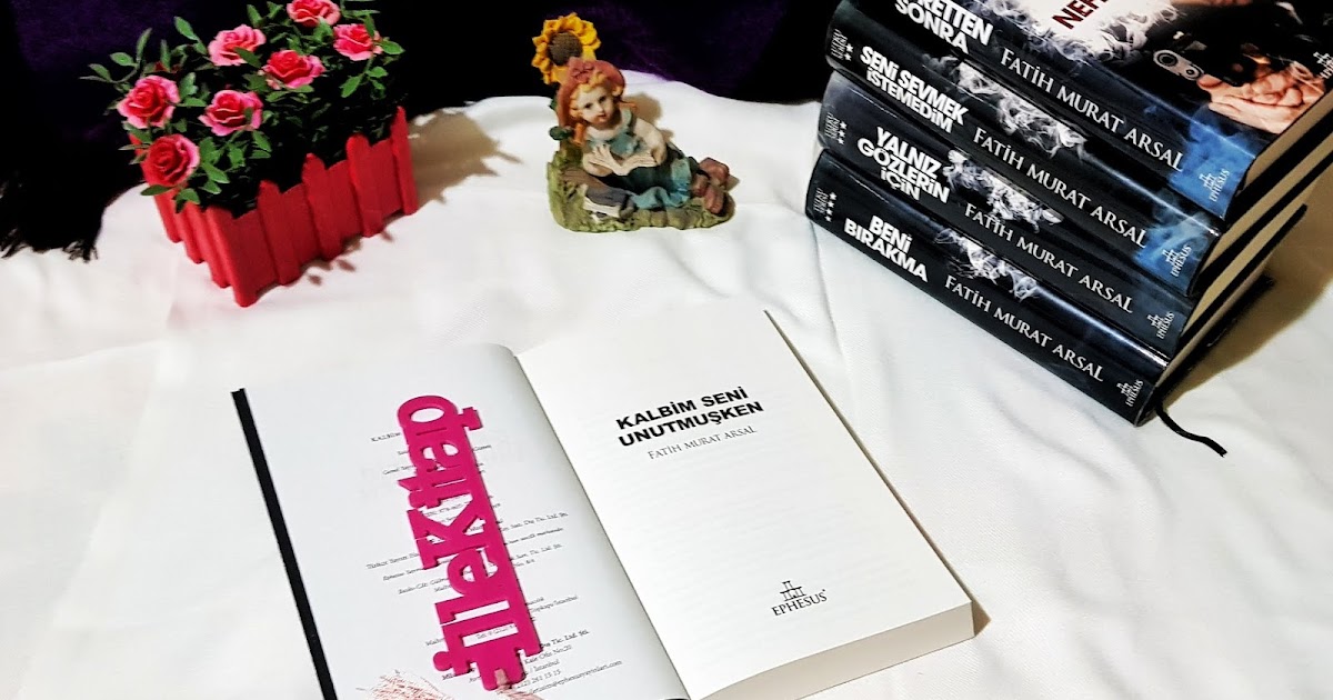 Okumadan Hayat Mi Gecermis Ille Kitap Ille De Kitap Alinti Fatih Murat Arsal Kalbim Seni Unutmusken Tutku Serisi 5