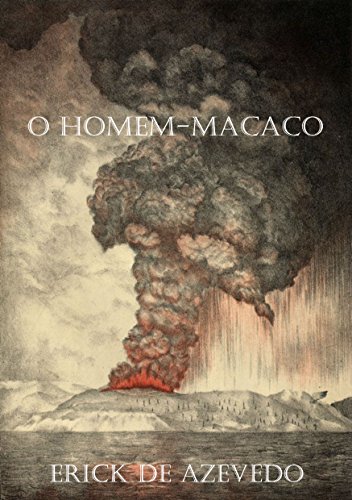 O HOMEM-MACACO - Erick Azevedo O HOMEM-MACACO - Erick Azevedo
