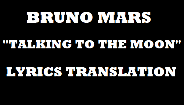 Terjemahan Lirik Lagu Bruno Mars Talking To The Moon