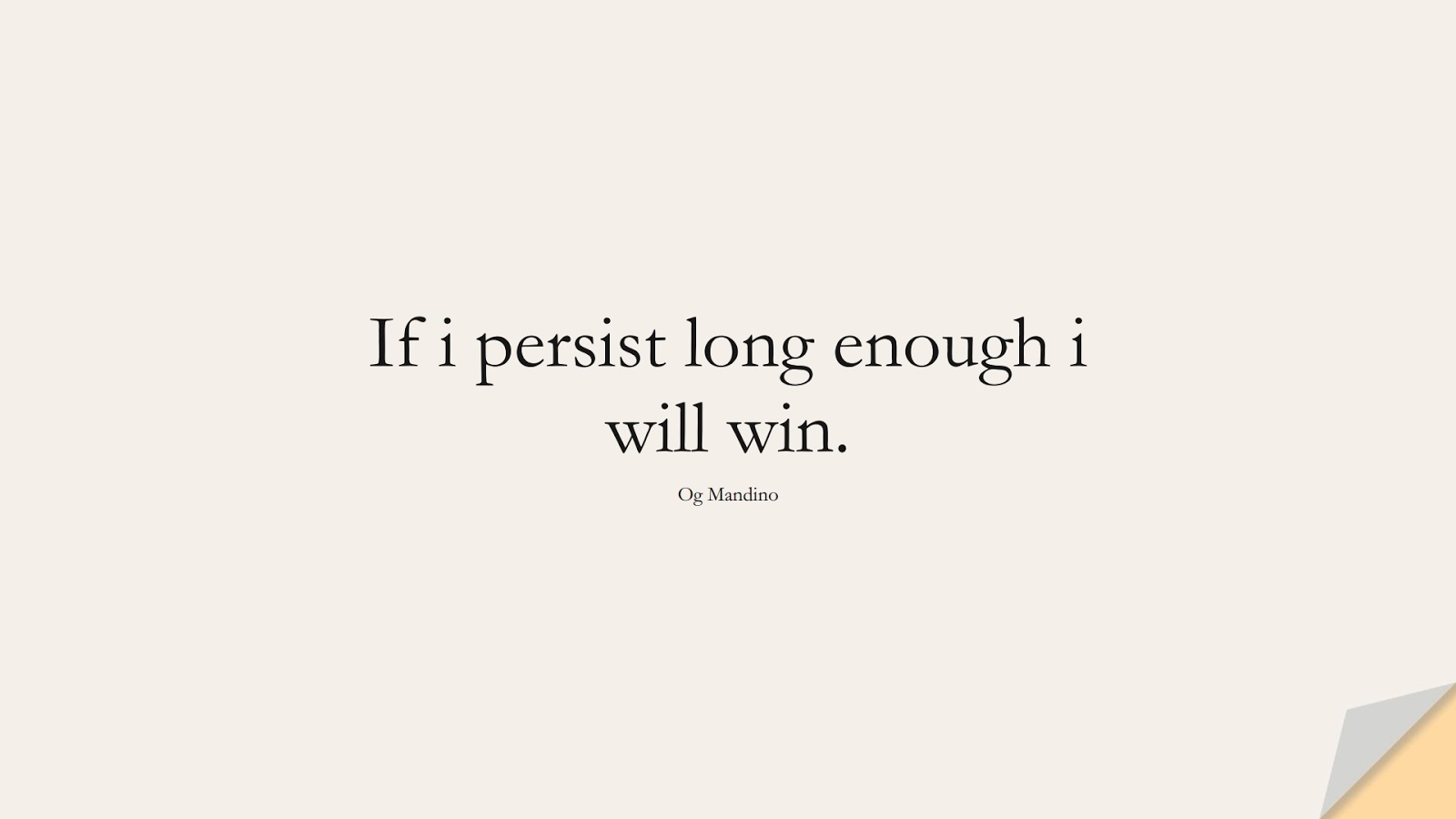 If i persist long enough i will win. (Og Mandino);  #PositiveQuotes