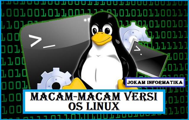 Berbagai Macam Jenis Sistem Operasi Linux - JOKAM INFORMATIKA