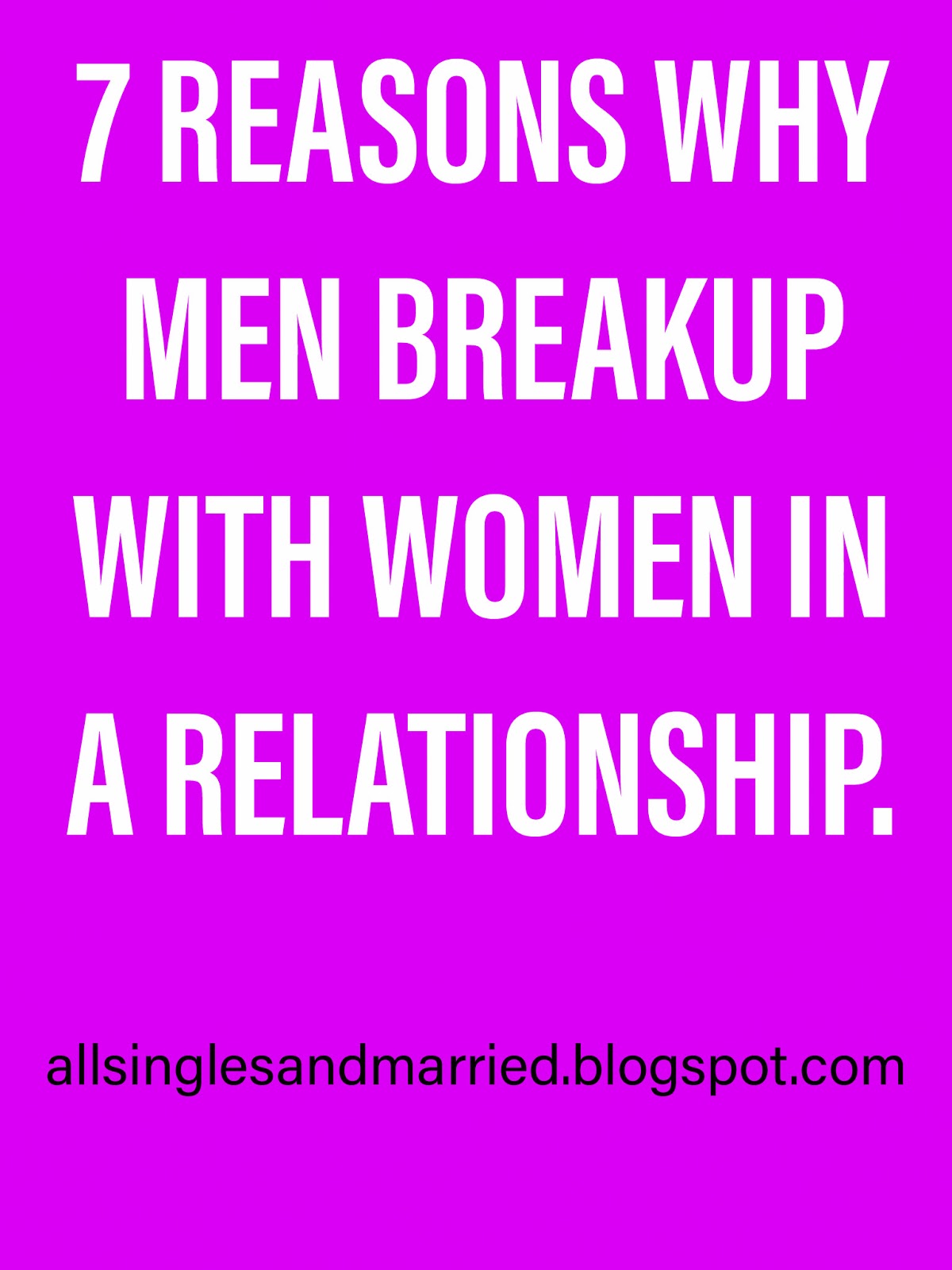 7 REASONS WHY MEN BREAK UP WITH WOMEN IN A RELATIONSHIP