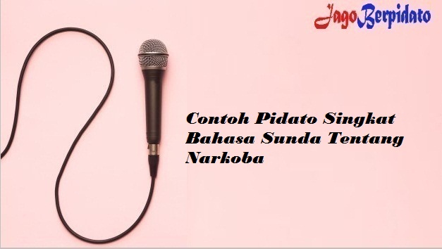 Contoh Pidato Singkat Bahasa Sunda Tentang Narkoba Terbaru Jago Berpidato Apa Yang Kamu Cari Ada Disini Contoh Pidato Singkat Bahasa Sunda Tentang Narkoba Terbaru Jago Berpidato Apa Yang Kamu Cari Ada Disini