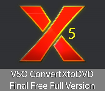vso convertxtodvd 5 free download full version