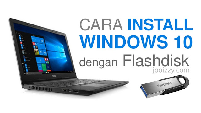Cara Instal Windows 10 Dengan Flashdisk Jooz Blog