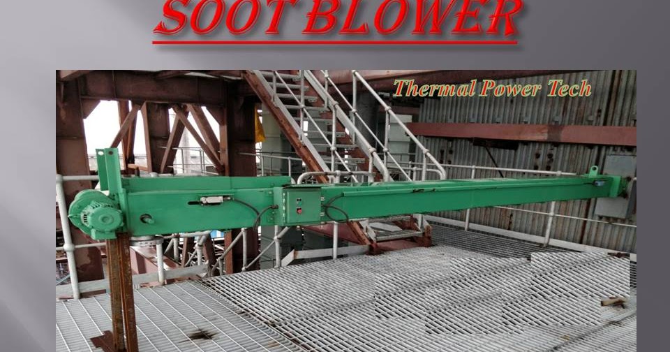 Basic soot Blower and Sootblower types Thermal Power Tech
