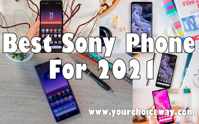 Best Sony Phone For 2021 - Your Choice Way