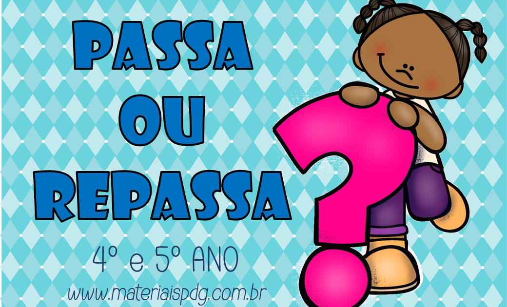 PASSA OU REPASSA - 4º E 5º ANO