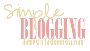 http://www.domesticfashionista.com/search/label/Simple%20Blogging