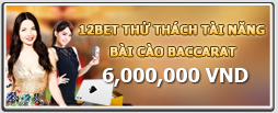 Điều kiện để thắng 6.000.000 VNĐ Baccarat 12BET mỗi ngày !! Bac3