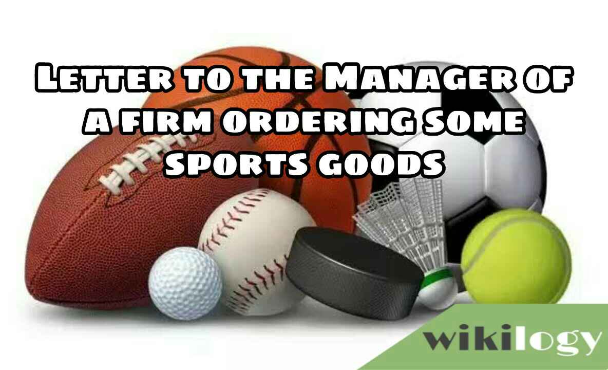 Letter to the Manager of a firm ordering some sports goods