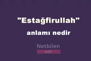 Estağfirullah anlamı