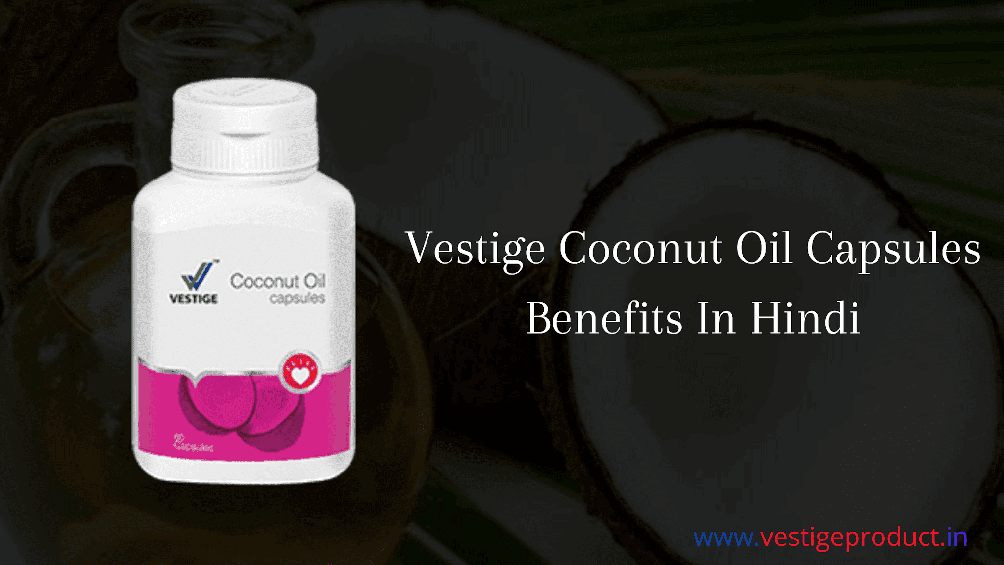 Vestige Coconut Oil Capsules Benefits In Hindi
