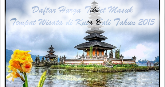 Daftar Harga Masuk Objek Wisata Di Bali