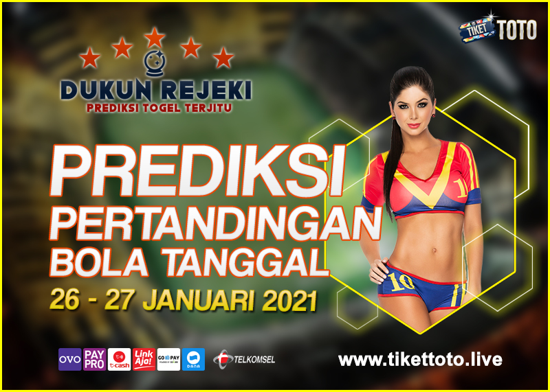 PREDIKSI PERTANDINGAN BOLA 26 – 27 JANUARI 2021