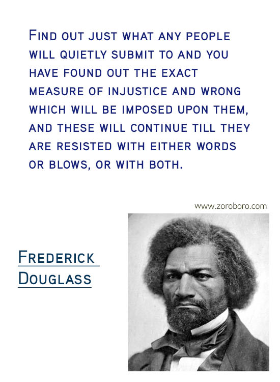 Frederick Douglass Quotes. Frederick Douglass Freedom Quotes, Frederick Douglass Justice Quotes, Frederick Douglass Liberty Quotes,Frederick Douglass Literature Quotes, Frederick Douglass Slavery Quotes, Frederick Douglass Rights Quotes & Frederick Douglass Strength Quotes. Frederick Douglass Books / Read Quotes